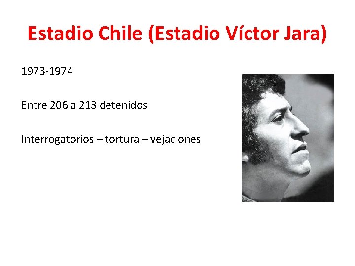 Estadio Chile (Estadio Víctor Jara) 1973 -1974 Entre 206 a 213 detenidos Interrogatorios –