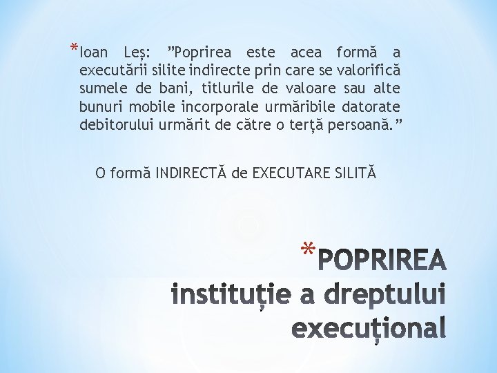 *Ioan Leș: ”Poprirea este acea formă a executării silite indirecte prin care se valorifică