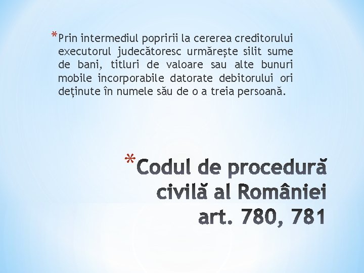 *Prin intermediul popririi la cererea creditorului executorul judecătoresc urmărește silit sume de bani, titluri