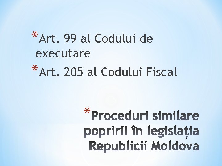 *Art. 99 al Codului de executare *Art. 205 al Codului Fiscal * 