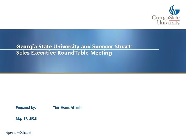 Georgia State University and Spencer Stuart: Sales Executive Round. Table Meeting Prepared by: May