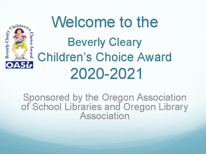 Welcome to the Beverly Cleary Children’s Choice Award 2020 -2021 Sponsored by the Oregon