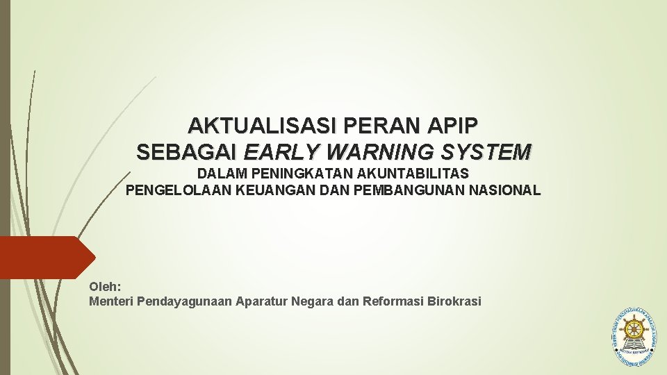 AKTUALISASI PERAN APIP SEBAGAI EARLY WARNING SYSTEM DALAM PENINGKATAN AKUNTABILITAS PENGELOLAAN KEUANGAN DAN PEMBANGUNAN
