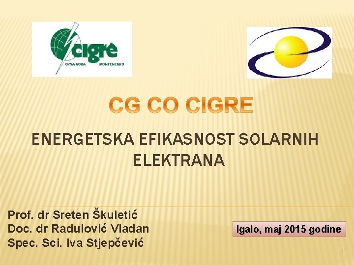 ENERGETSKA EFIKASNOST SOLARNIH ELEKTRANA Prof. dr Sreten Škuletić Doc. dr Radulović Vladan Spec. Sci.