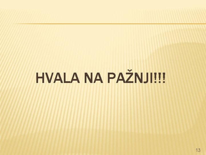 HVALA NA PAŽNJI!!! 13 