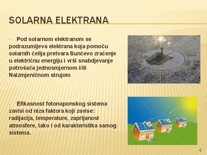 SOLARNA ELEKTRANA Pod solarnom elektranom se podrazumijeva elektrana koja pomoću solarnih ćelija pretvara Sunčevo