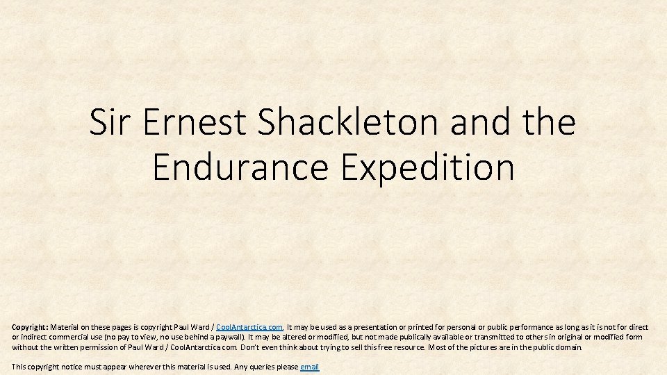 Sir Ernest Shackleton and the Endurance Expedition Copyright: Material on these pages is copyright