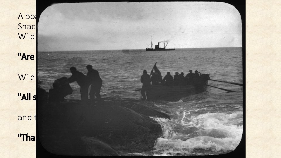A boat from the Yelcho soon approached close enough for Shackleton, who was standing