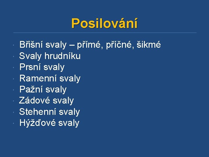 Posilování Břišní svaly – přímé, příčné, šikmé Svaly hrudníku Prsní svaly Ramenní svaly Pažní