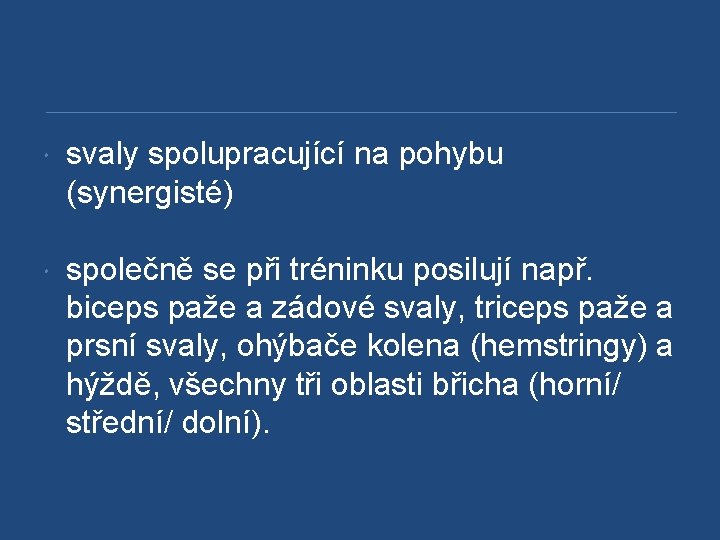  svaly spolupracující na pohybu (synergisté) společně se při tréninku posilují např. biceps paže