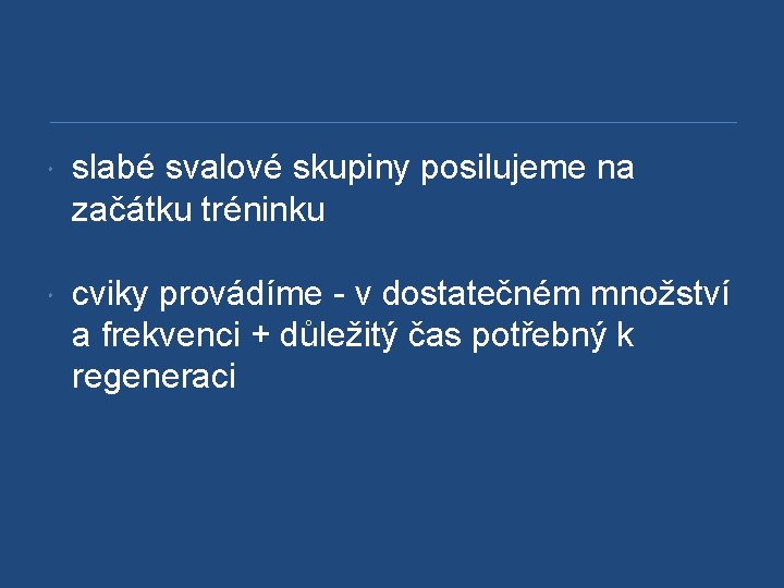  slabé svalové skupiny posilujeme na začátku tréninku cviky provádíme - v dostatečném množství