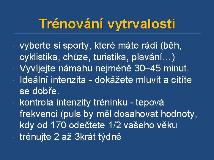 Trénování vytrvalosti vyberte si sporty, které máte rádi (běh, cyklistika, chůze, turistika, plavání…) Vyvíjejte