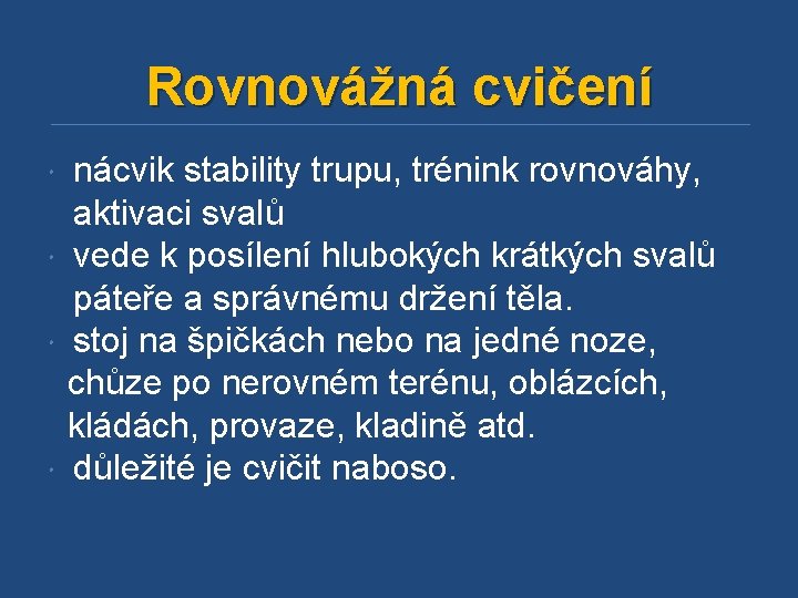 Rovnovážná cvičení nácvik stability trupu, trénink rovnováhy, aktivaci svalů vede k posílení hlubokých krátkých