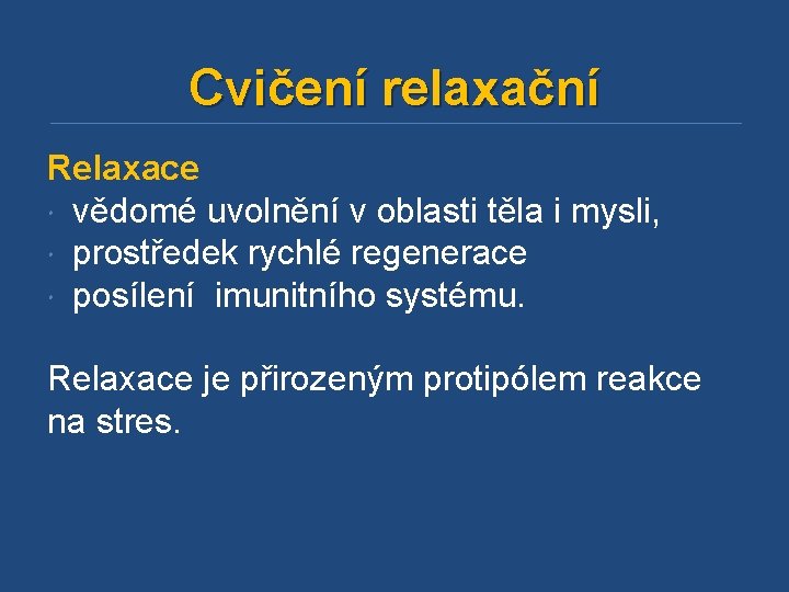 Cvičení relaxační Relaxace vědomé uvolnění v oblasti těla i mysli, prostředek rychlé regenerace posílení