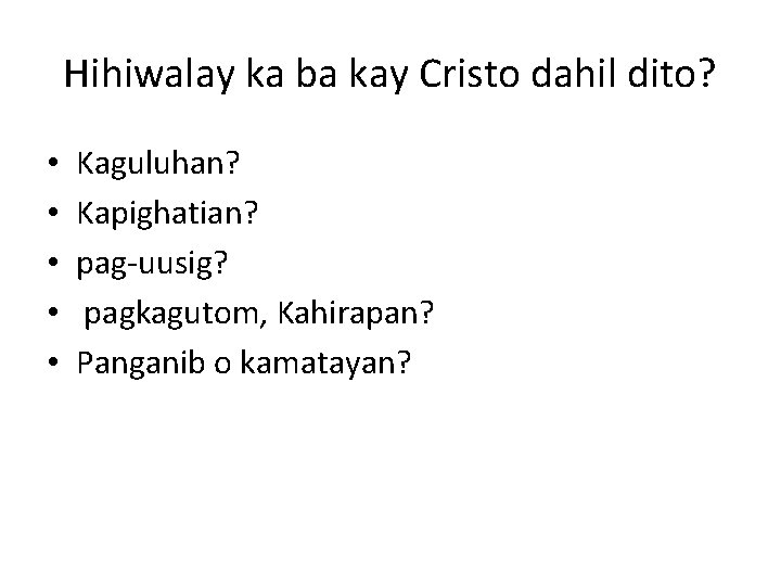 Hihiwalay ka ba kay Cristo dahil dito? • • • Kaguluhan? Kapighatian? pag-uusig? pagkagutom,