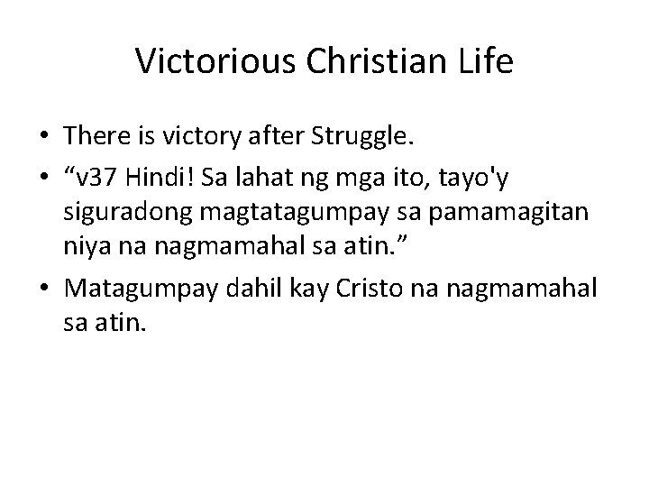Victorious Christian Life • There is victory after Struggle. • “v 37 Hindi! Sa