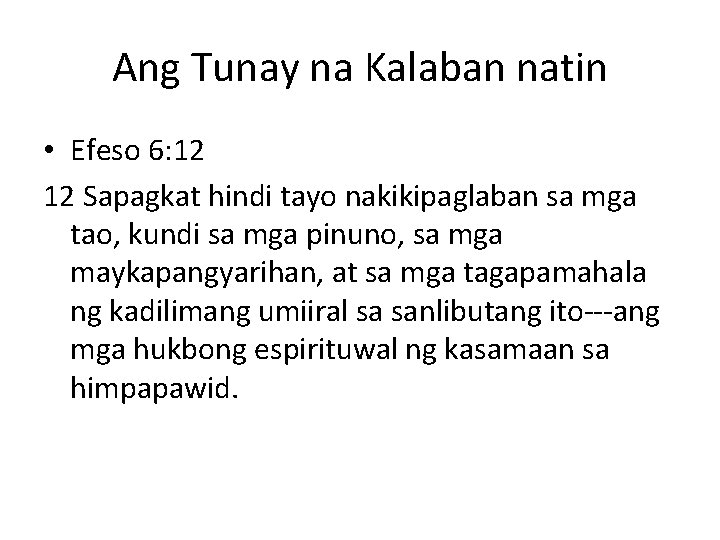 Ang Tunay na Kalaban natin • Efeso 6: 12 12 Sapagkat hindi tayo nakikipaglaban
