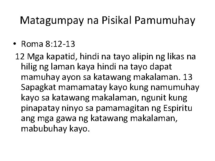 Matagumpay na Pisikal Pamumuhay • Roma 8: 12 -13 12 Mga kapatid, hindi na