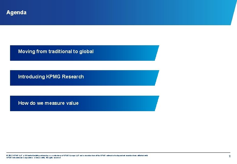 Agenda Moving from traditional to global Introducing KPMG Research How do we measure value