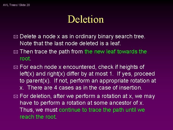 AVL Trees / Slide 20 Deletion Delete a node x as in ordinary binary