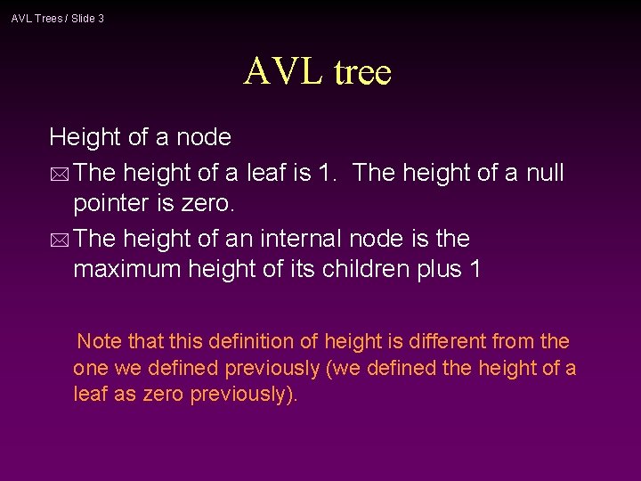 AVL Trees / Slide 3 AVL tree Height of a node * The height