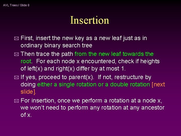 AVL Trees / Slide 8 Insertion First, insert the new key as a new