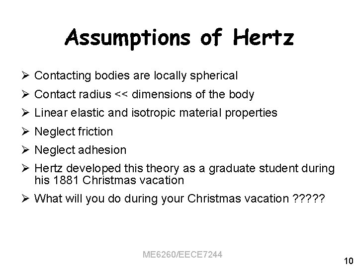 Assumptions of Hertz Ø Contacting bodies are locally spherical Ø Contact radius << dimensions