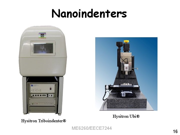 Nanoindenters Hysitron Ubi® Hysitron Triboindenter® ME 6260/EECE 7244 16 