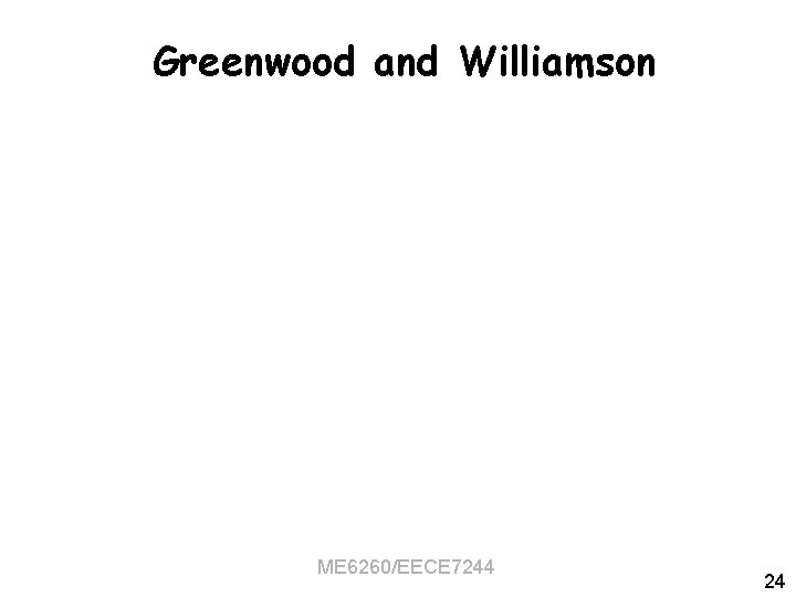 Greenwood and Williamson ME 6260/EECE 7244 24 