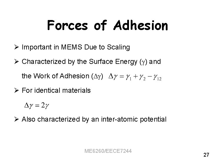 Forces of Adhesion Ø Important in MEMS Due to Scaling Ø Characterized by the