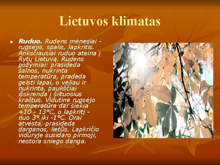 Lietuvos klimatas n Ruduo. Rudens mėnesiai rugsėjis, spalis, lapkritis. Anksčiausiai ruduo ateina į Rytų