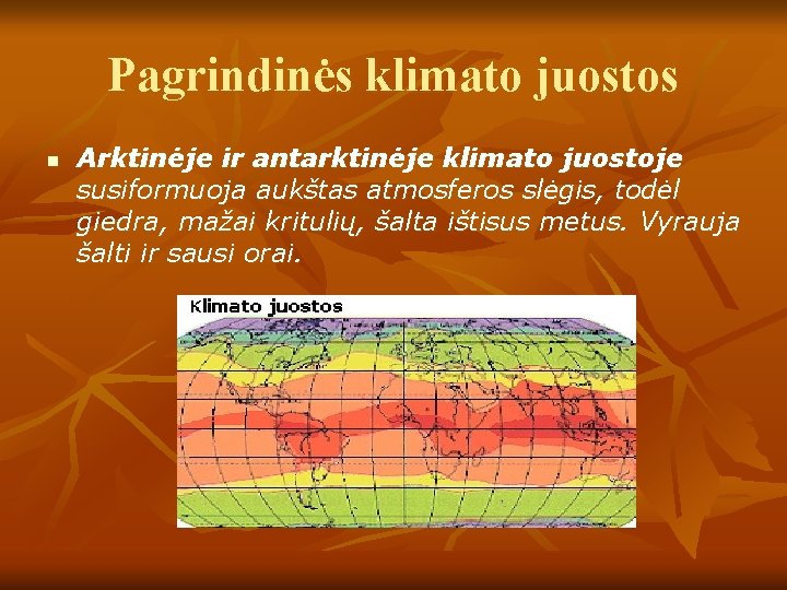 Pagrindinės klimato juostos n Arktinėje ir antarktinėje klimato juostoje susiformuoja aukštas atmosferos slėgis, todėl