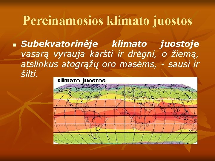 Pereinamosios klimato juostos n Subekvatorinėje klimato vasarą vyrauja karšti ir drėgni, atslinkus atogrąžų oro