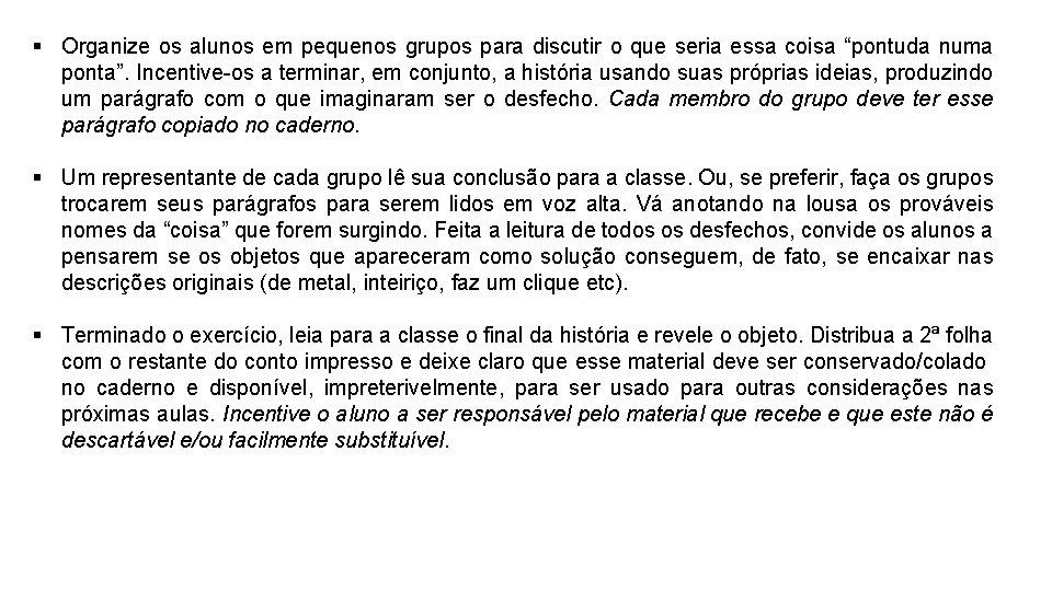 § Organize os alunos em pequenos grupos para discutir o que seria essa coisa