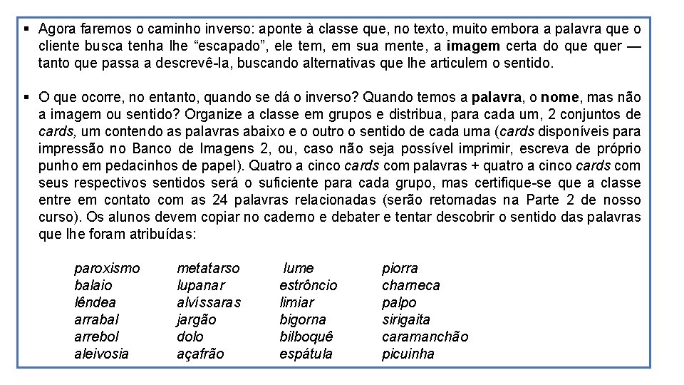 § Agora faremos o caminho inverso: aponte à classe que, no texto, muito embora