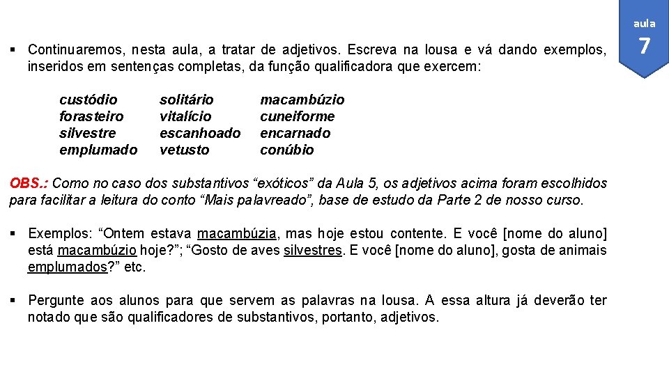 aula § Continuaremos, nesta aula, a tratar de adjetivos. Escreva na lousa e vá