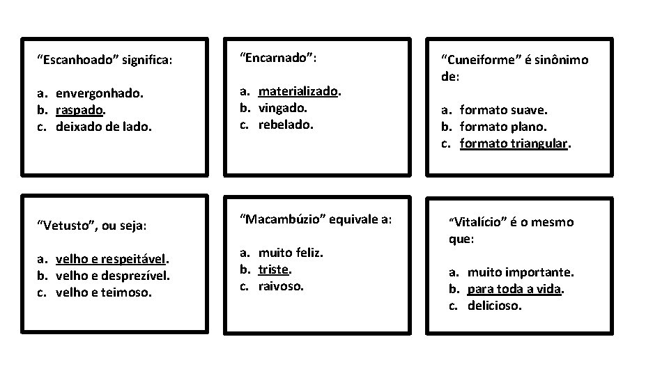 “Escanhoado” significa: “Encarnado”: a. envergonhado. b. raspado. c. deixado de lado. a. materializado. b.
