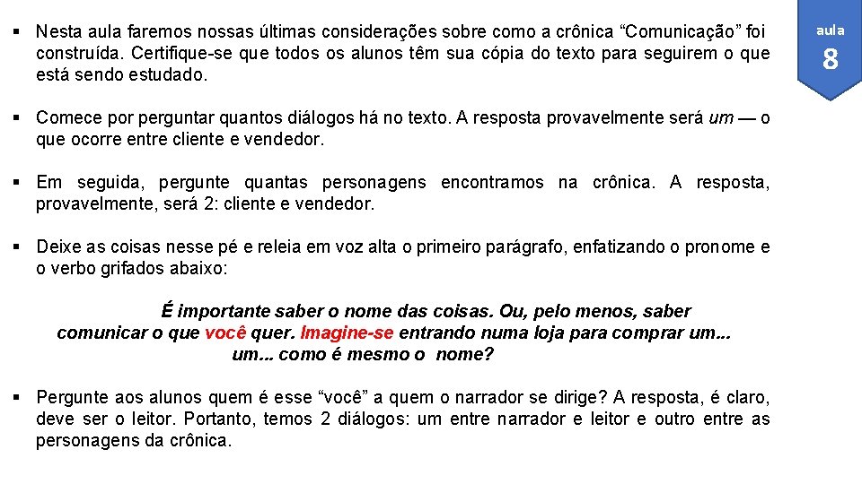 § Nesta aula faremos nossas últimas considerações sobre como a crônica “Comunicação” foi construída.