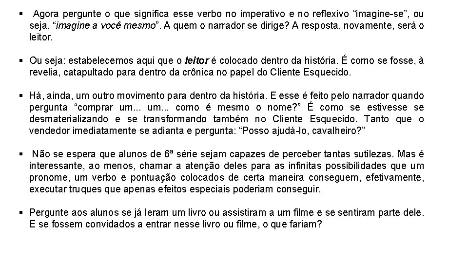 § Agora pergunte o que significa esse verbo no imperativo e no reflexivo “imagine-se”,