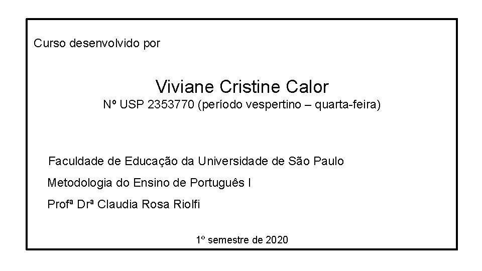 Curso desenvolvido por Viviane Cristine Calor Nº USP 2353770 (período vespertino – quarta-feira) Faculdade