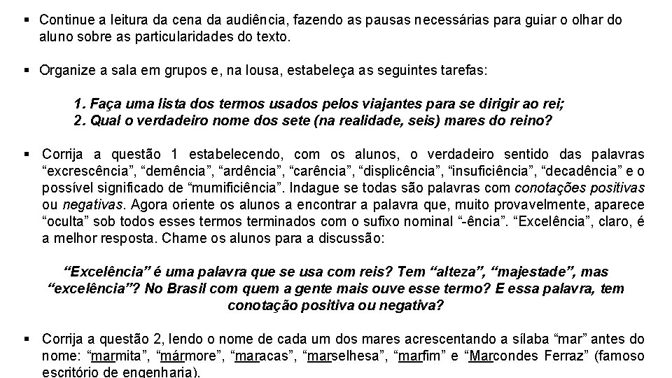 § Continue a leitura da cena da audiência, fazendo as pausas necessárias para guiar