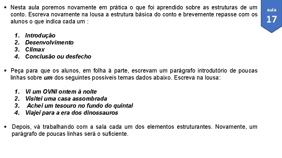 § Nesta aula poremos novamente em prática o que foi aprendido sobre as estruturas