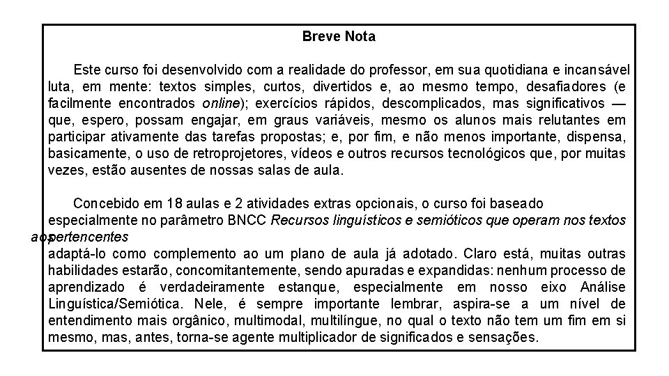 Breve Nota Este curso foi desenvolvido com a realidade do professor, em sua quotidiana