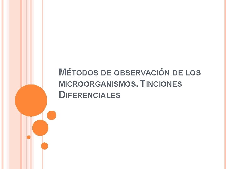 MÉTODOS DE OBSERVACIÓN DE LOS MICROORGANISMOS. TINCIONES DIFERENCIALES 