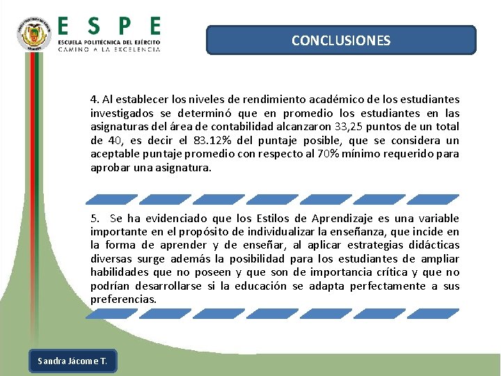 CONCLUSIONES 4. Al establecer los niveles de rendimiento académico de los estudiantes investigados se