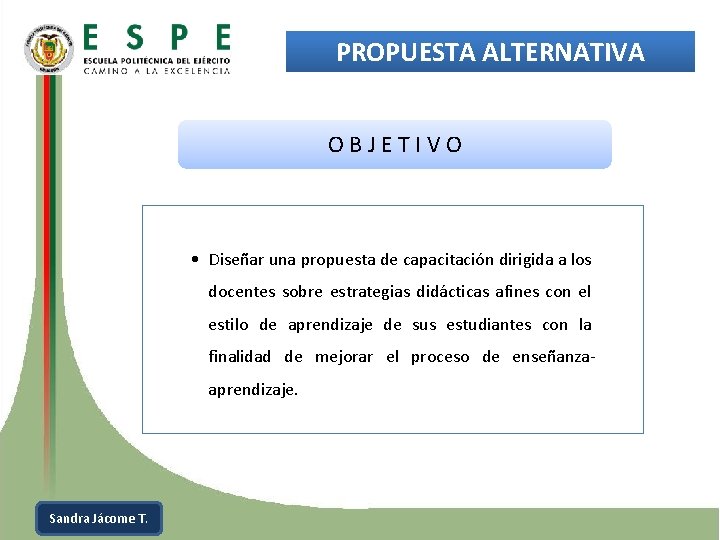 PROPUESTA ALTERNATIVA O B J E T I V O • Diseñar una propuesta