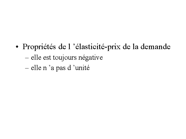  • Propriétés de l ’élasticité-prix de la demande – elle est toujours négative