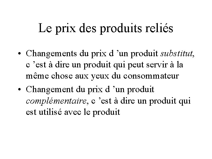 Le prix des produits reliés • Changements du prix d ’un produit substitut, c