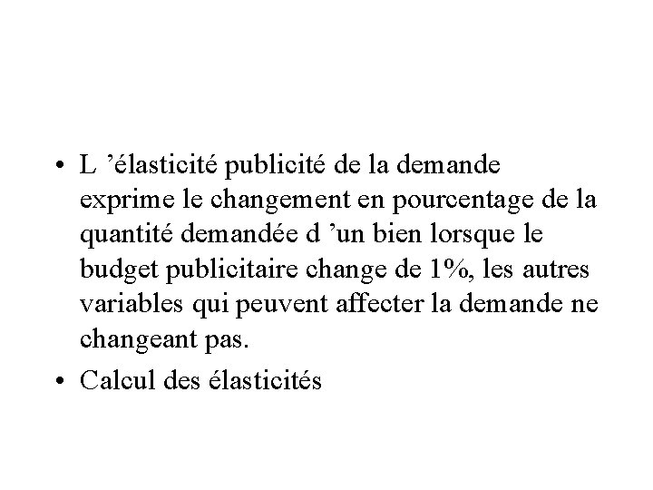  • L ’élasticité publicité de la demande exprime le changement en pourcentage de