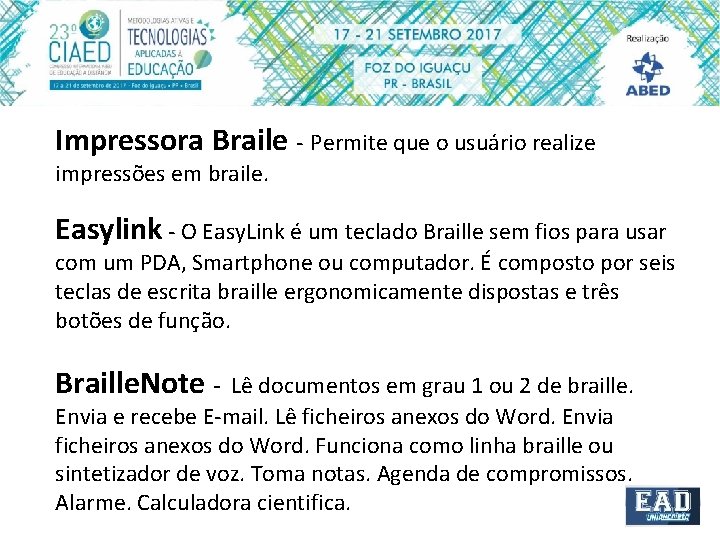 Impressora Braile - Permite que o usuário realize impressões em braile. Easylink - O